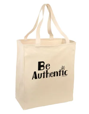 Be Authentic - Inspiring Words Large Grocery Tote Bag by TooLoud